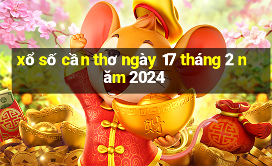 xổ số cần thơ ngày 17 tháng 2 năm 2024