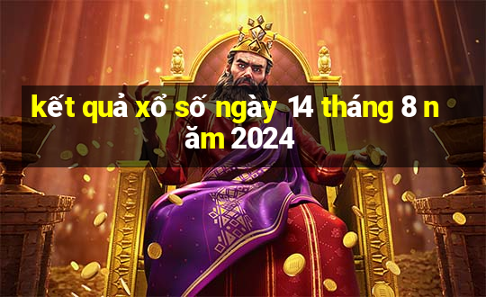 kết quả xổ số ngày 14 tháng 8 năm 2024