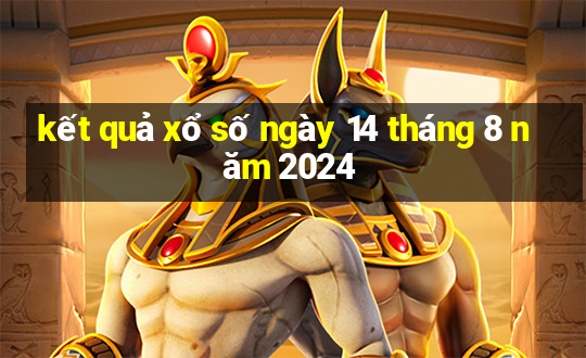 kết quả xổ số ngày 14 tháng 8 năm 2024