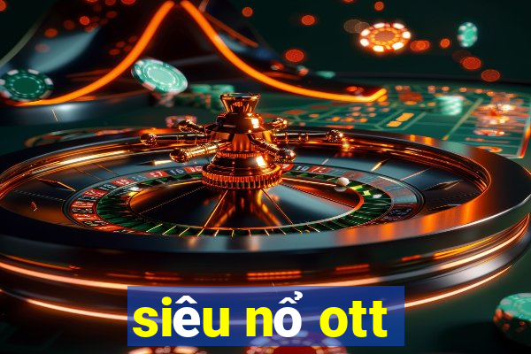 siêu nổ ott