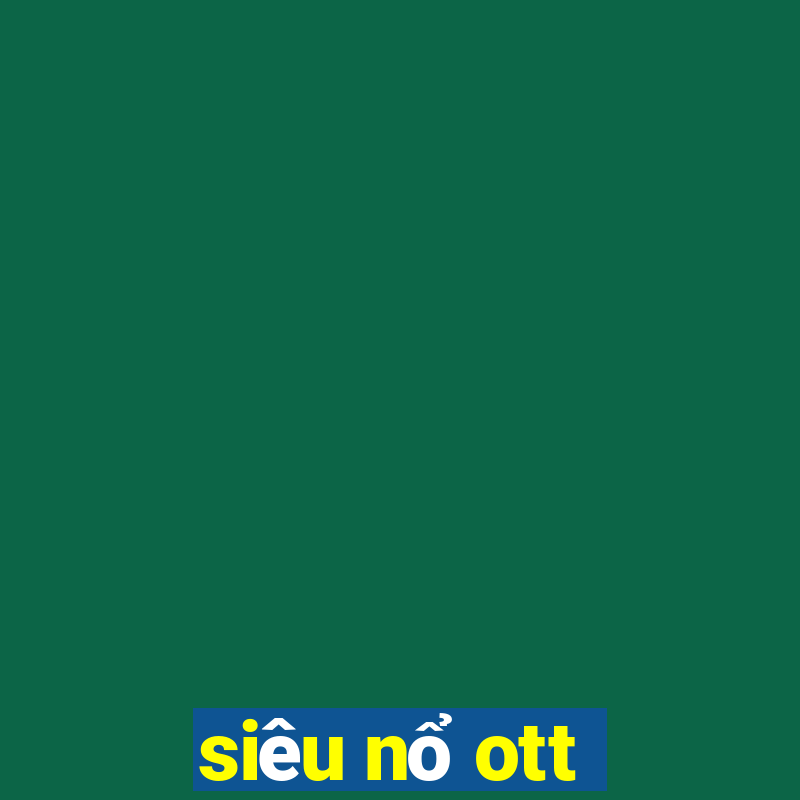 siêu nổ ott