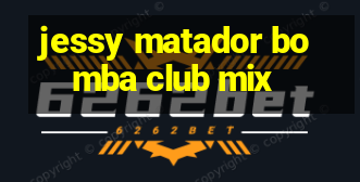 jessy matador bomba club mix