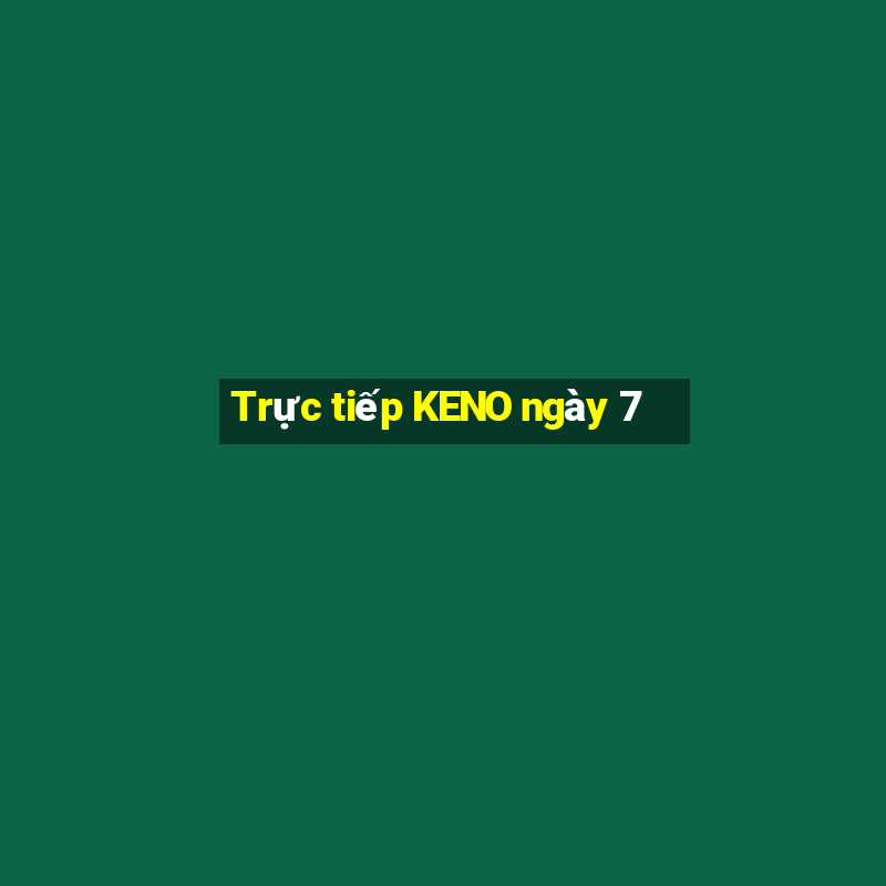 Trực tiếp KENO ngày 7