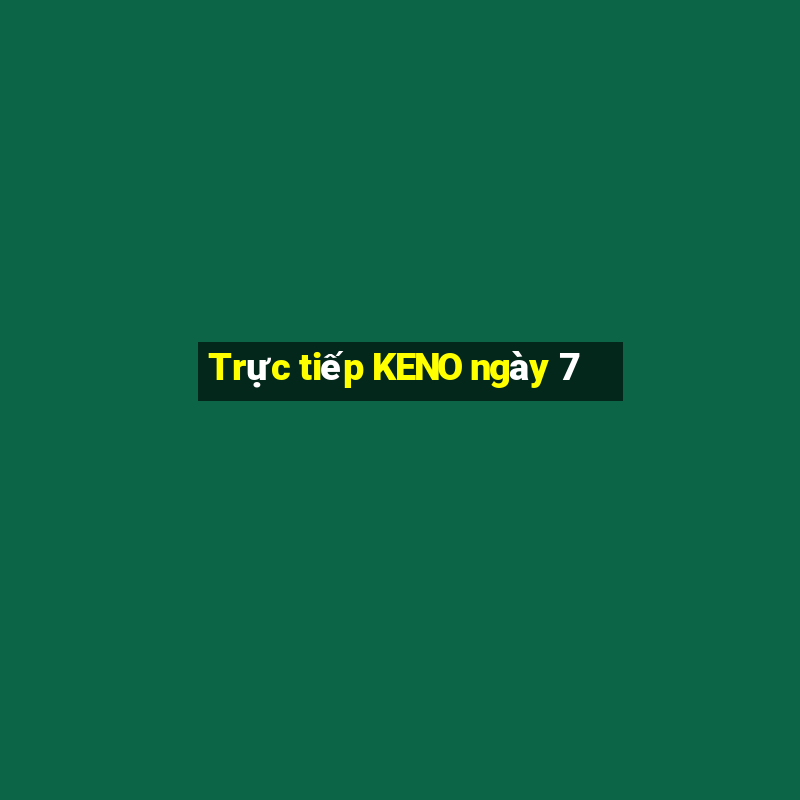 Trực tiếp KENO ngày 7