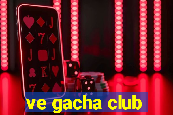 ve gacha club