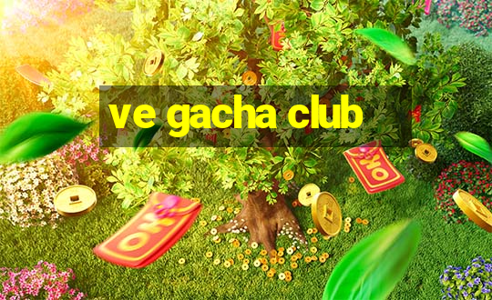 ve gacha club