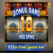 575a Chơi game bài