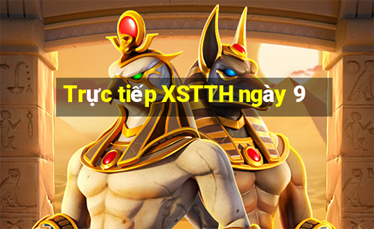 Trực tiếp XSTTH ngày 9