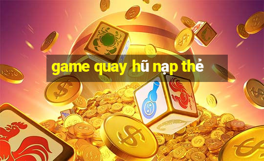 game quay hũ nạp thẻ