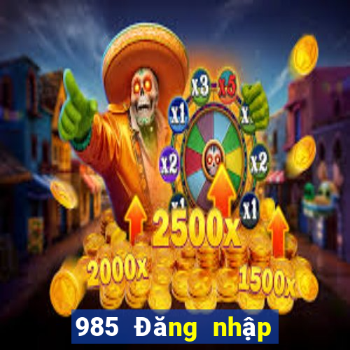 985 Đăng nhập để giải trí