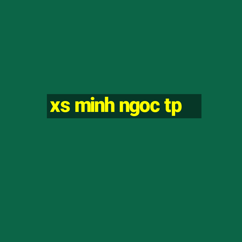 xs minh ngoc tp