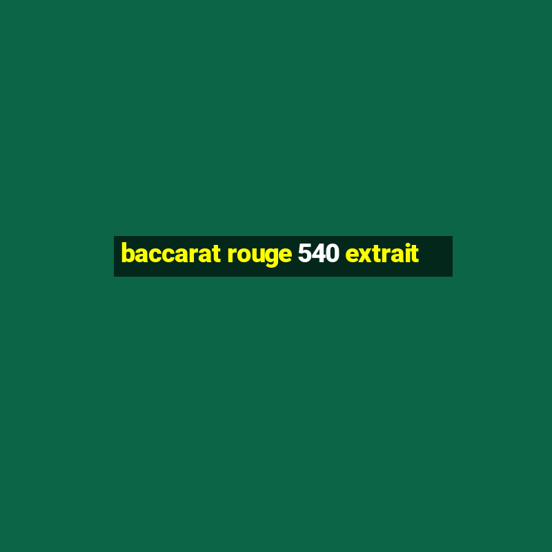 baccarat rouge 540 extrait