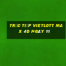 Trực tiếp vietlott Max 4D ngày 11