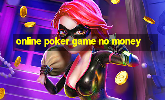 online poker game no money