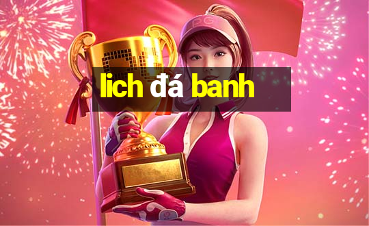 lich đá banh