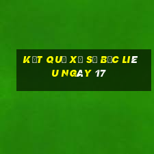 kết quả Xổ Số Bạc Liêu ngày 17