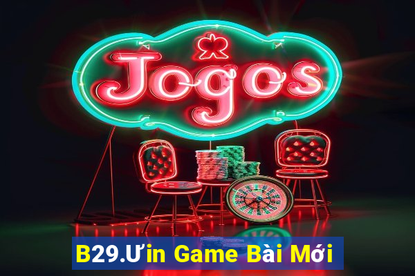 B29.Ưin Game Bài Mới