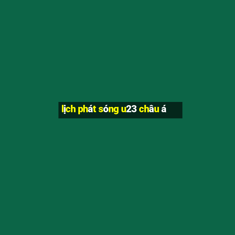 lịch phát sóng u23 châu á