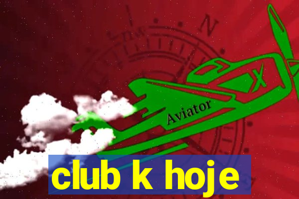 club k hoje