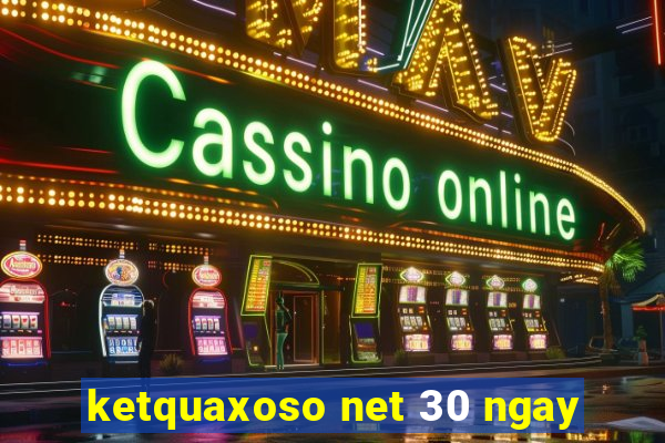 ketquaxoso net 30 ngay