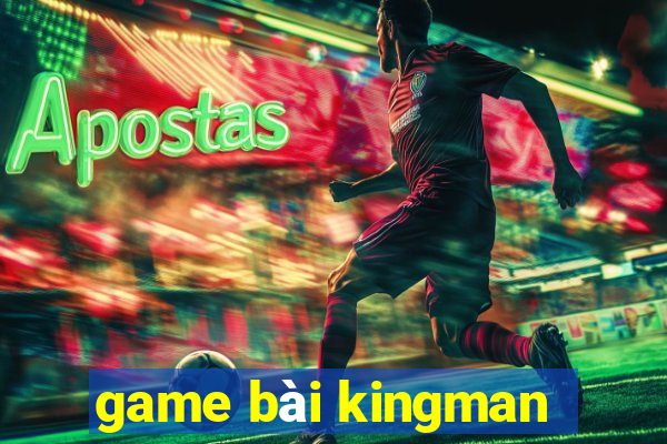 game bài kingman