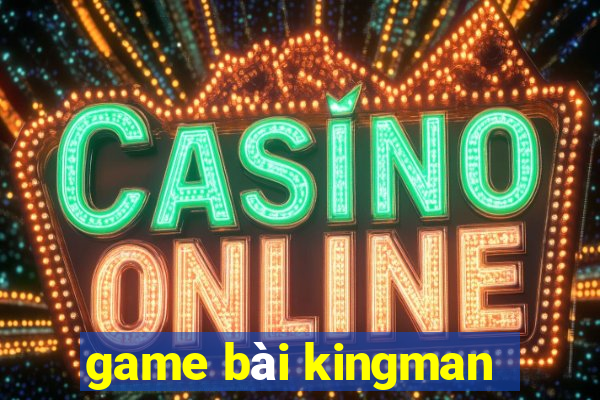 game bài kingman