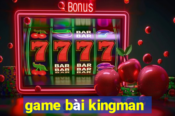 game bài kingman