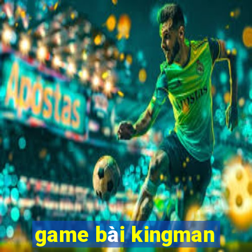 game bài kingman