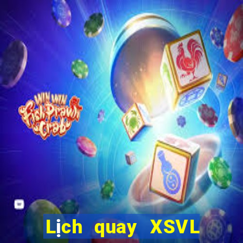 Lịch quay XSVL thứ bảy