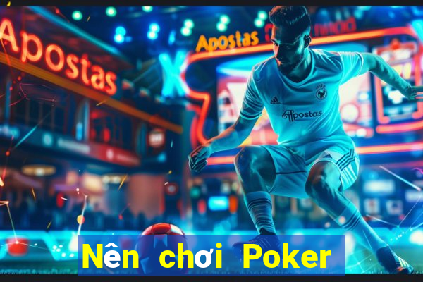 Nên chơi Poker online ở đầu