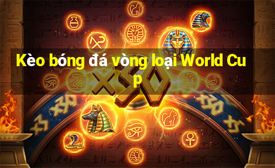 Kèo bóng đá vòng loại World Cup