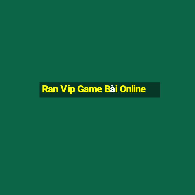 Ran Vip Game Bài Online