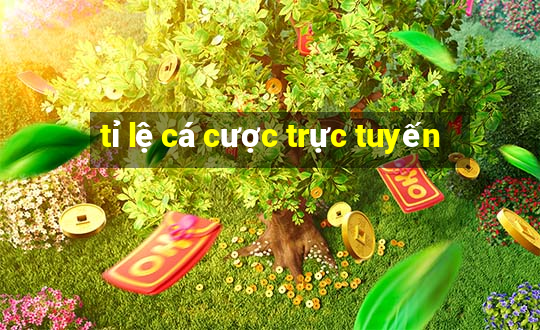 tỉ lệ cá cược trực tuyến