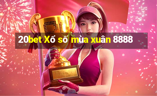 20bet Xổ số mùa xuân 8888