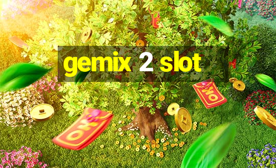 gemix 2 slot