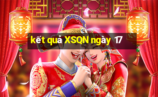 kết quả XSQN ngày 17