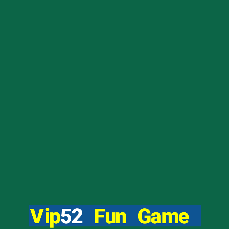 Vip52 Fun Game Bài Miễn Phí