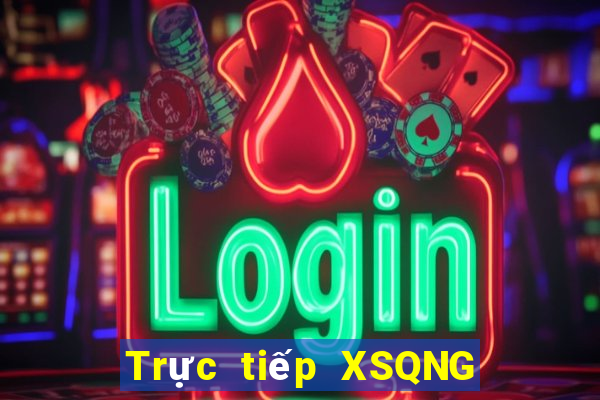 Trực tiếp XSQNG ngày 7