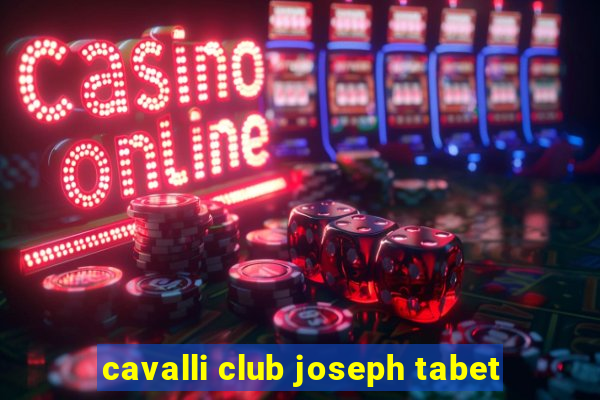 cavalli club joseph tabet