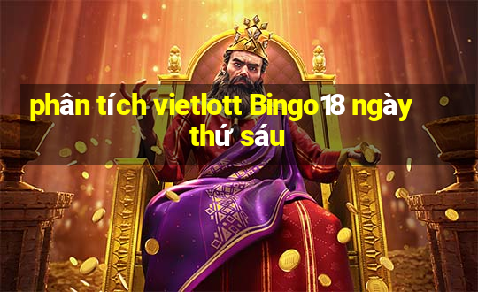 phân tích vietlott Bingo18 ngày thứ sáu