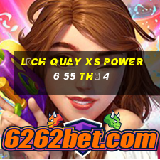 Lịch quay XS power 6 55 Thứ 4