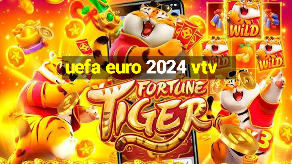 uefa euro 2024 vtv