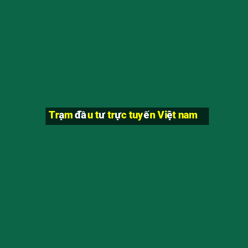 Trạm đầu tư trực tuyến Việt nam