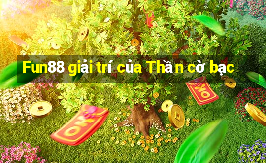 Fun88 giải trí của Thần cờ bạc