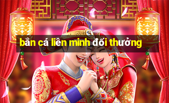 ban ca lien minh doi thuong