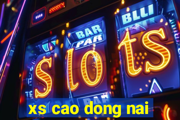 xs cao dong nai