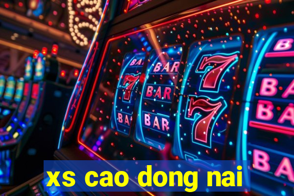 xs cao dong nai