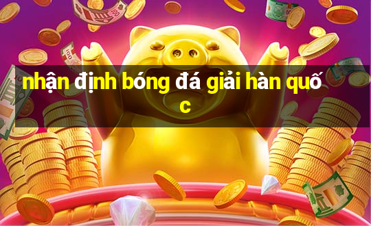 nhận định bóng đá giải hàn quốc