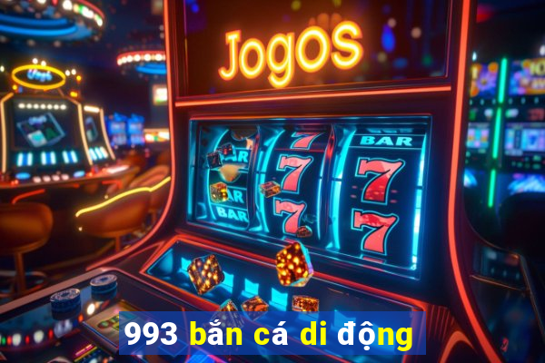 993 bắn cá di động