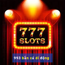 993 bắn cá di động